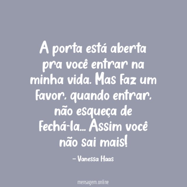 A porta está aberta pra você entrar na minha vida
