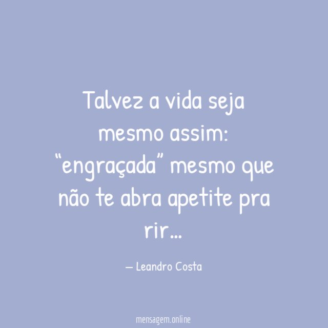 Talvez a vida seja mesmo assim