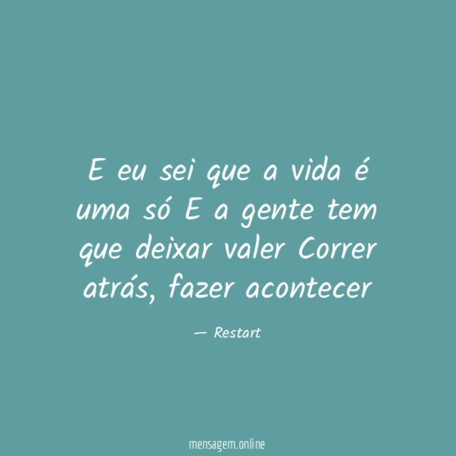 E eu sei que a vida é uma