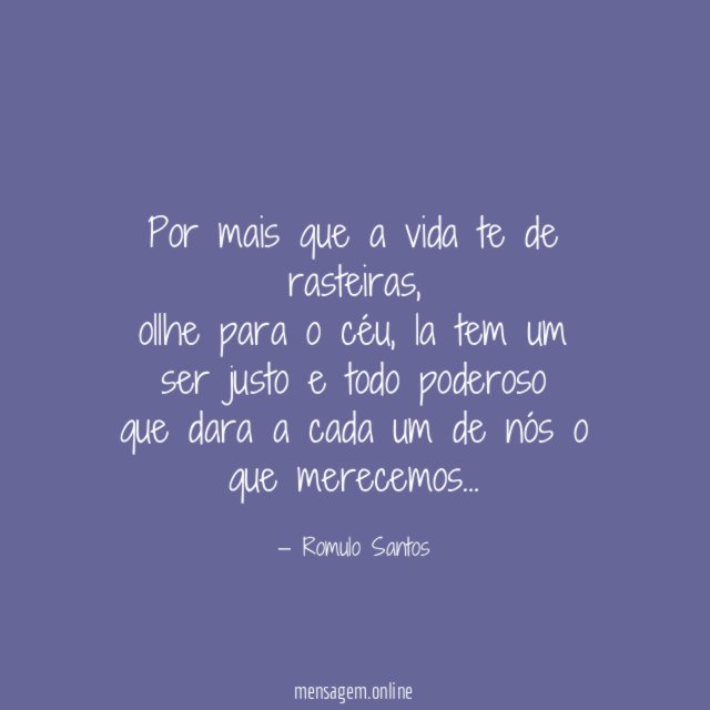 Por mais que a vida te de rasteiras