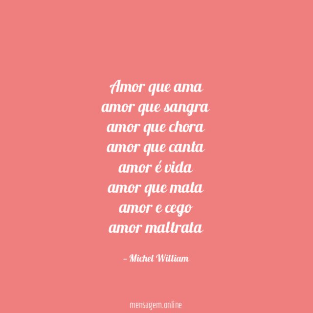 Amor que ama
amor que sangra
amor que chora
amor que canta