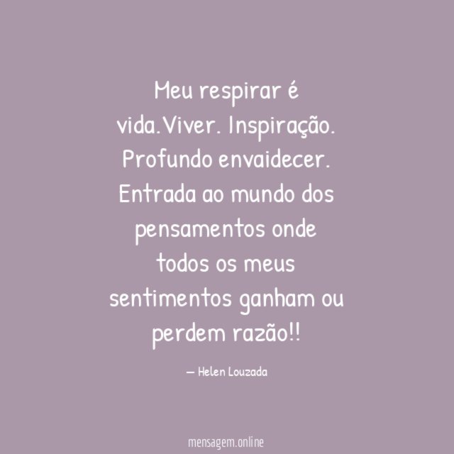 Meu respirar é vida.Viver.