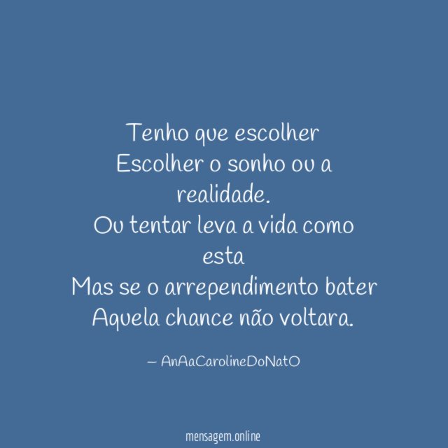 Tenho que escolher Escolher o sonho ou a realidade