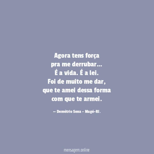 Agora tens força pra me derrubar