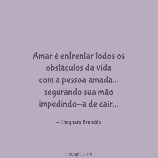 Amar é enfrentar todos os obstáculos da vida com a pessoa amada