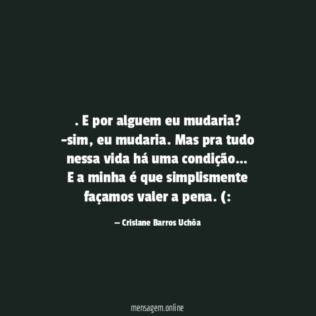 . E por alguem eu mudaria?