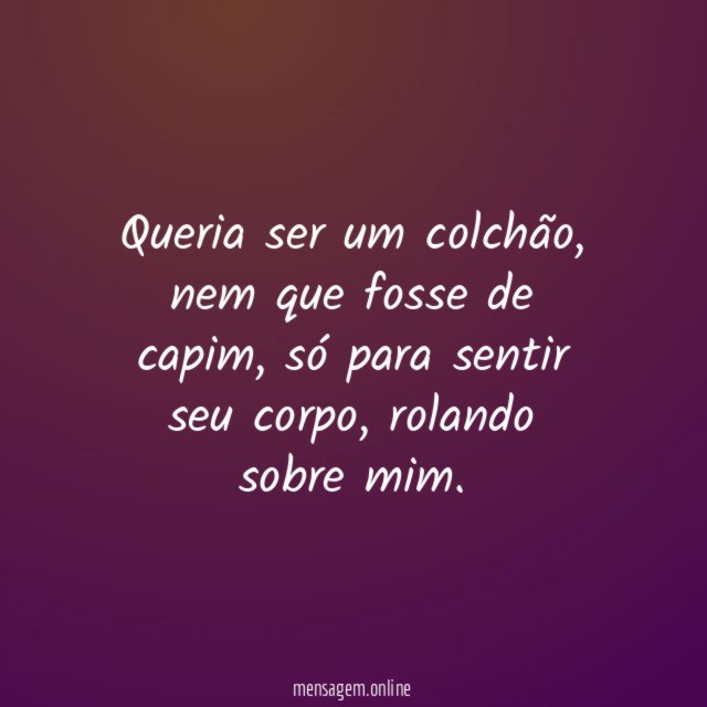 Queria ser um colchão