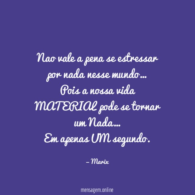 Nao vale a pena se estressar por nada nesse mundo
