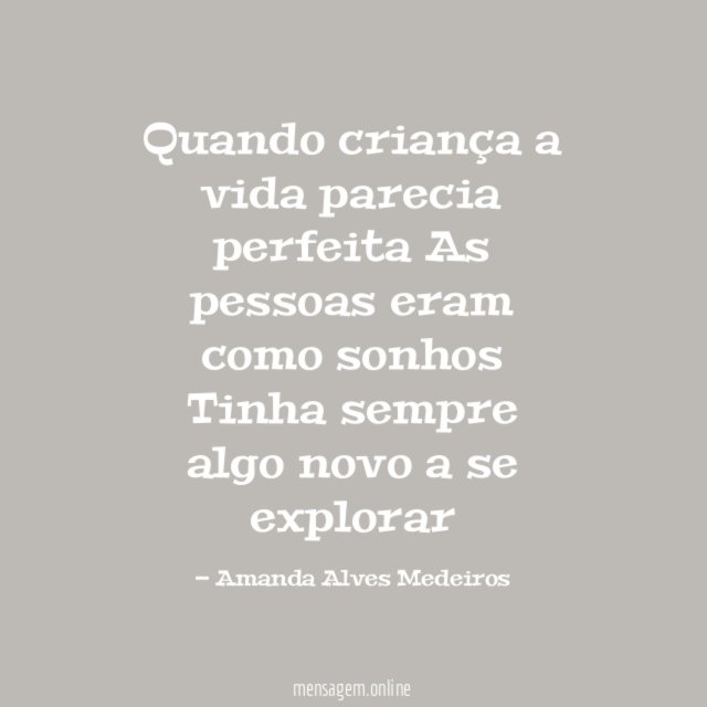 Quando criança a vida parecia perfeita As pessoas eram