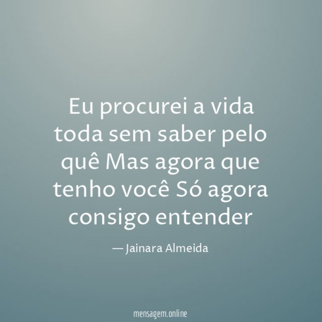 Eu procurei a vida toda sem saber pelo