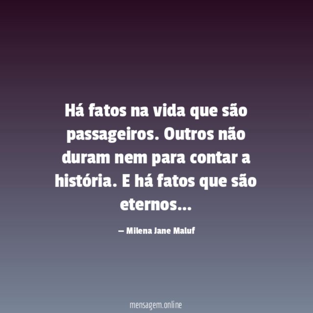 Há fatos na vida que são passageiros