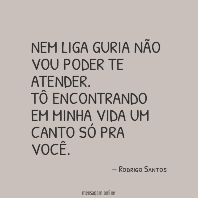 Nem liga guria
não vou poder te atender.