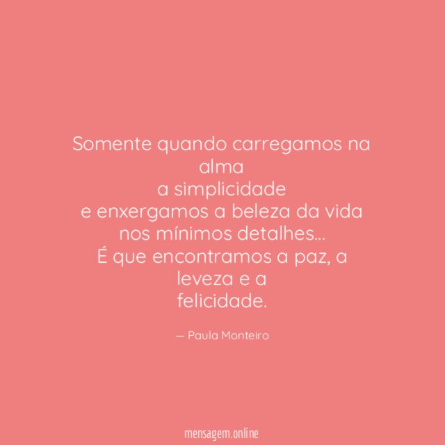 Somente quando carregamos na alma a simplicidade e enxergamos a