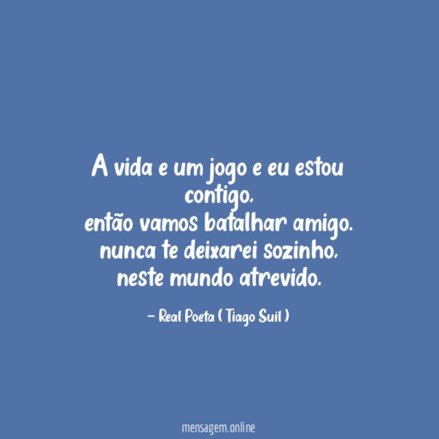 A vida e um jogo e eu estou contigo