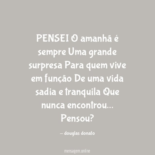 PENSEI O amanhã é sempre Uma grande surpresa Para quem vive