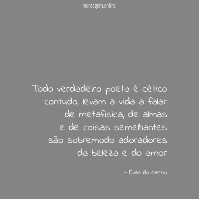 Todo verdadeiro poeta é cético contudo
