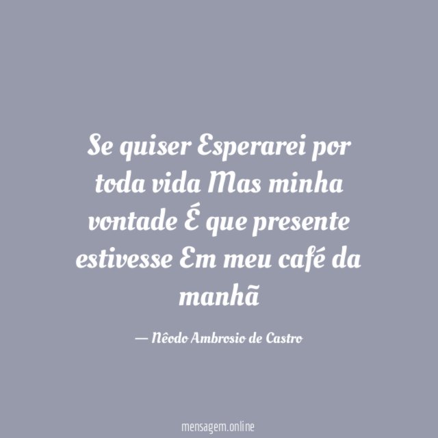 Se quiser Esperarei por toda vida Mas minha vontade É que