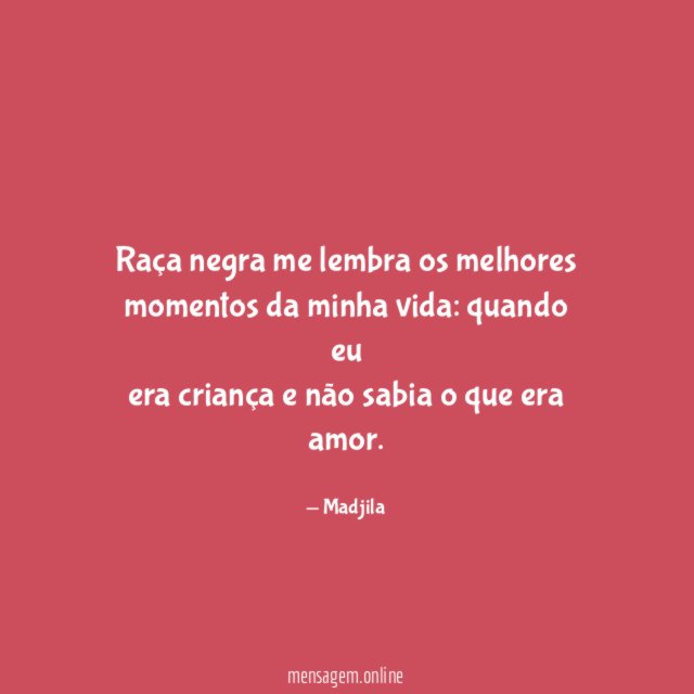 Raça negra me lembra os melhores momentos da minha vida