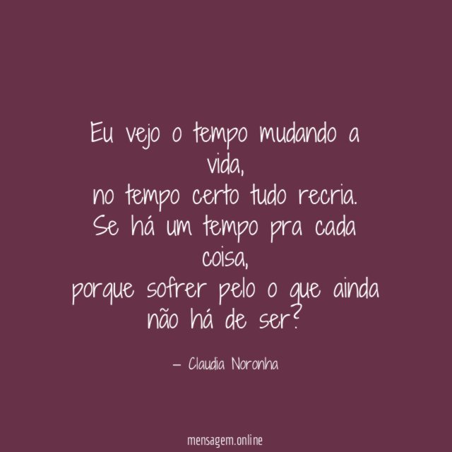 Eu vejo o tempo mudando a vida