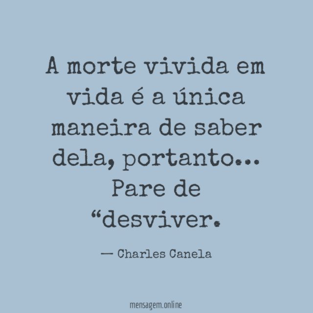 A morte vivida em vida é a única maneira de saber dela, portanto…
