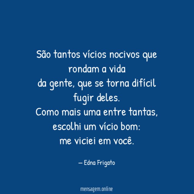 São tantos vícios nocivos que rondam a vida da gente