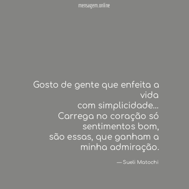 Gosto de gente que enfeita a vida com simplicidade