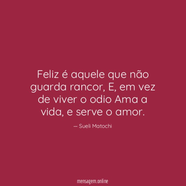 Feliz é aquele que não guarda rancor