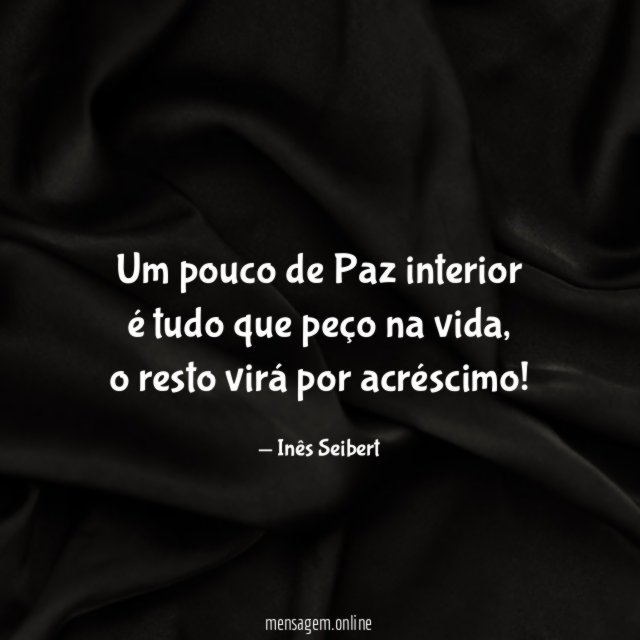 Um pouco de Paz interior é tudo que peço na vida