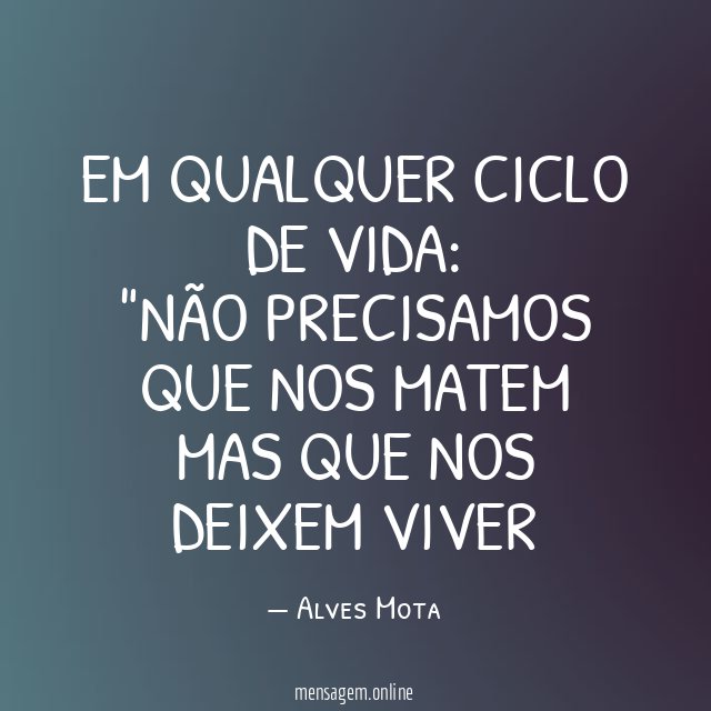 EM QUALQUER CICLO DE VIDA: