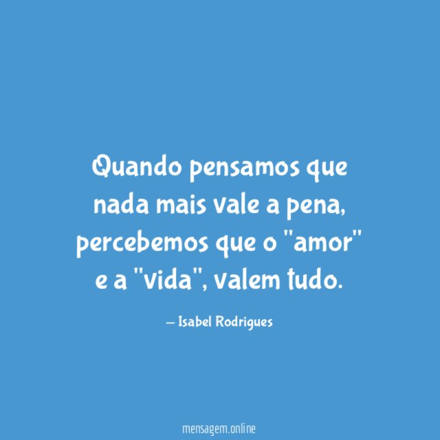 Quando pensamos que nada mais vale a pena