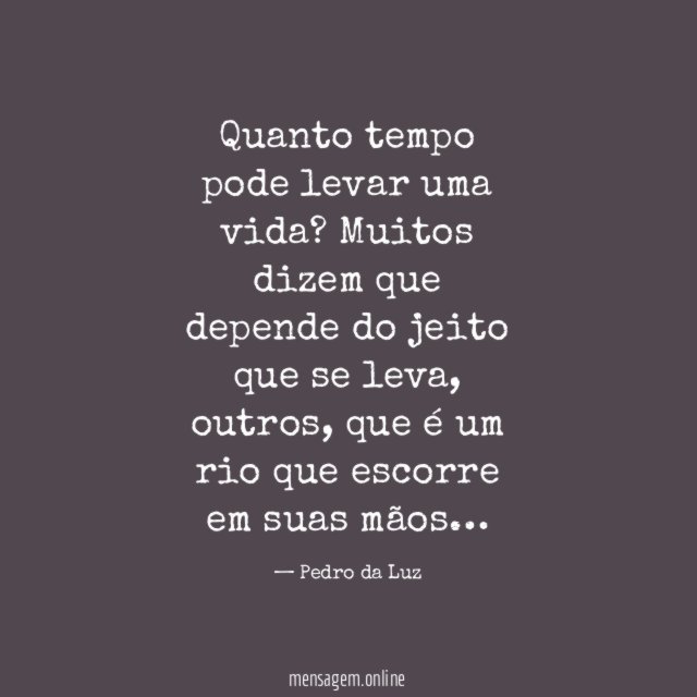 Quanto tempo pode levar uma vida
