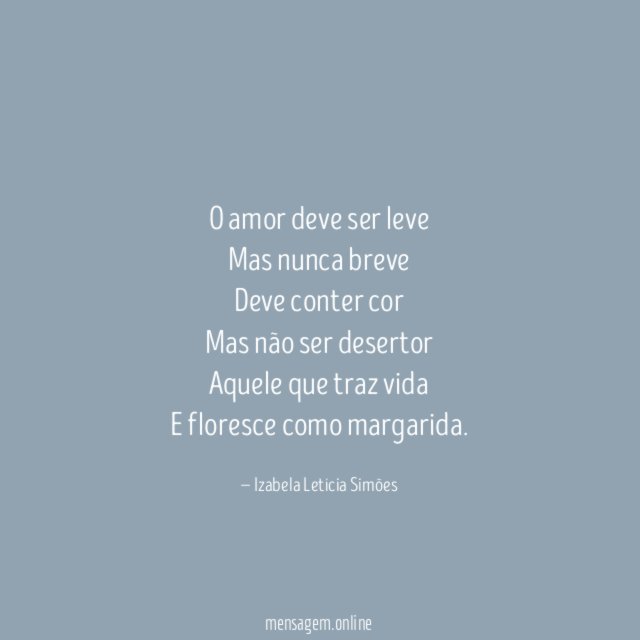 O amor deve ser leve Mas nunca breve Deve conter