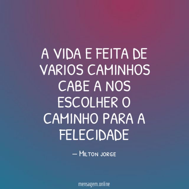 A VIDA E FEITA DE VARIOS CAMINHOS