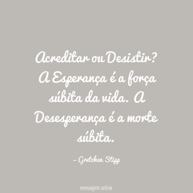 Acreditar ou Desistir