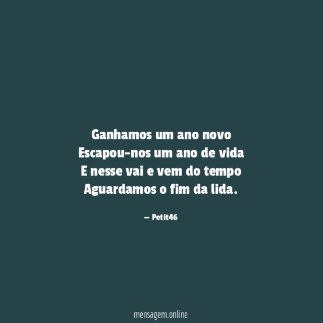 Ganhamos um ano novo Escapou-nos um ano de vida E