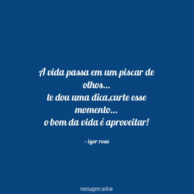 A vida passa em um piscar de olhos