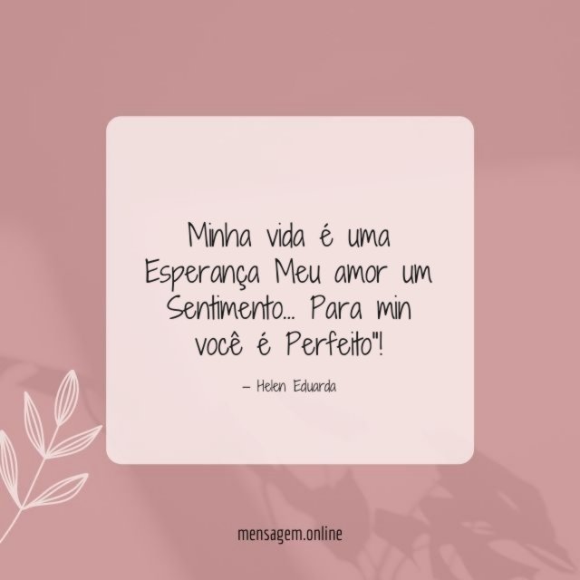Minha vida é uma Esperança Meu amor um Sentimento