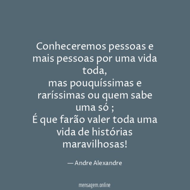 Conheceremos pessoas e mais pessoas por uma vida toda