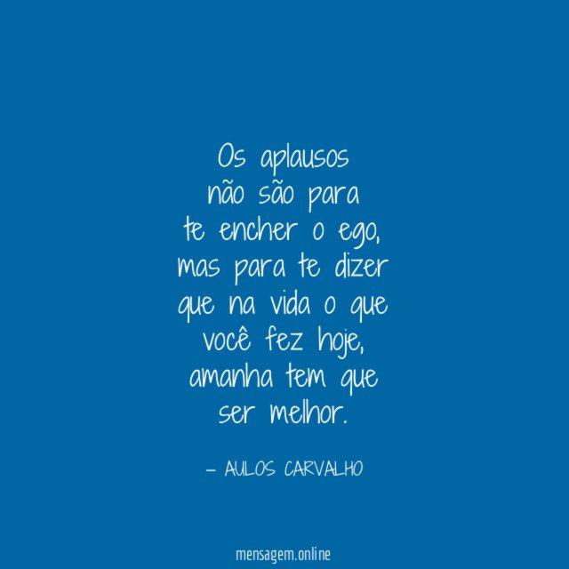 Os aplausos não são para te encher o ego
