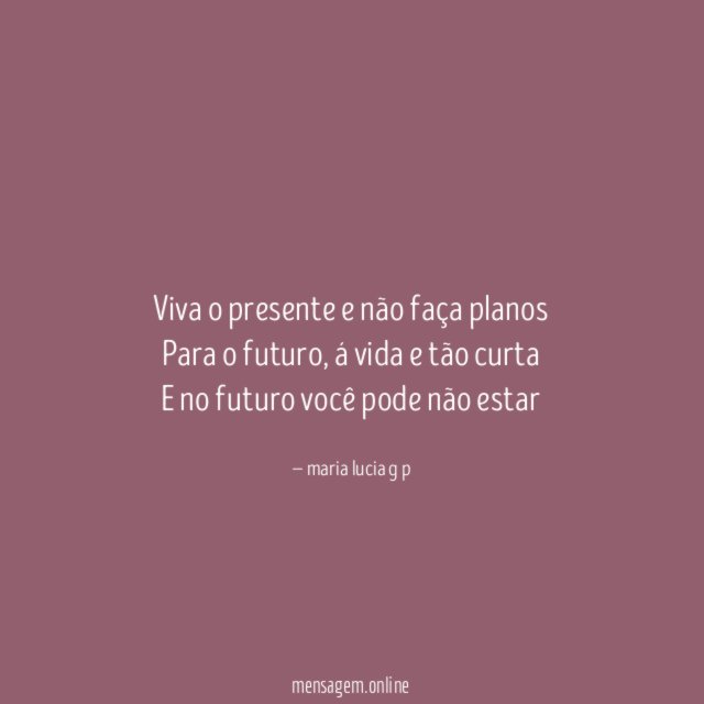 Viva o presente e não faça planos Para o futuro