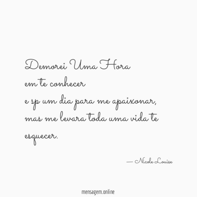 Demorei Uma Hora em te conhecer e sp um dia