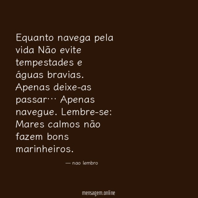 Equanto navega pela vida Não evite tempestades e águas bravias