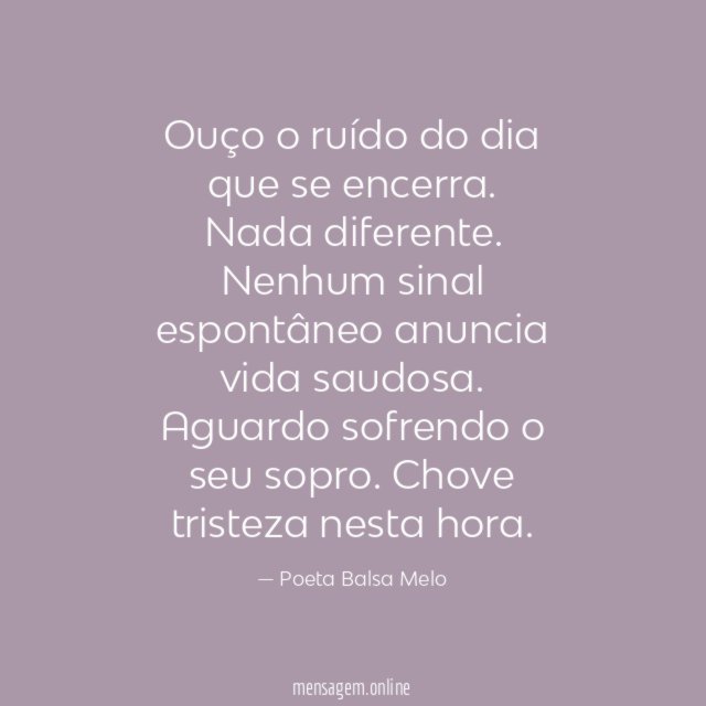 Ouço o ruído do dia que se encerra