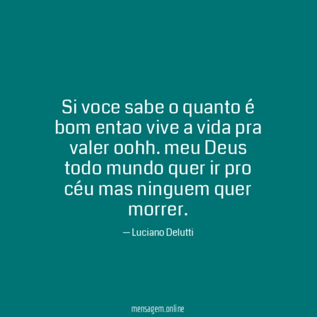 Si voce sabe o quanto é bom entao vive