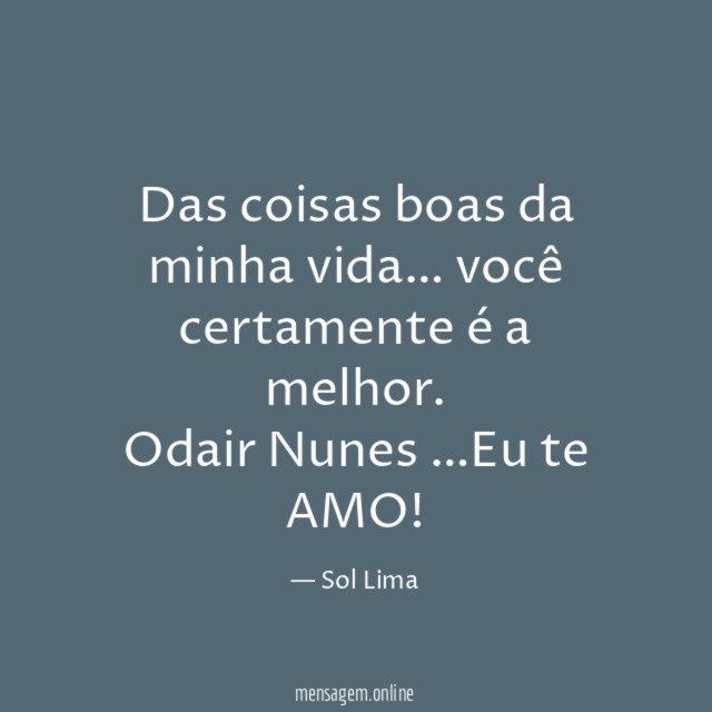 Das coisas boas da minha vida… você certamente é a melhor.