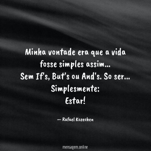 Minha vontade era que a vida fosse simples assim