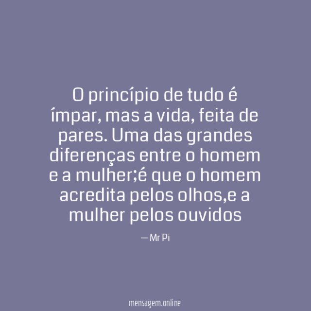 O princípio de tudo é ímpar, mas a vida, feita de pares.