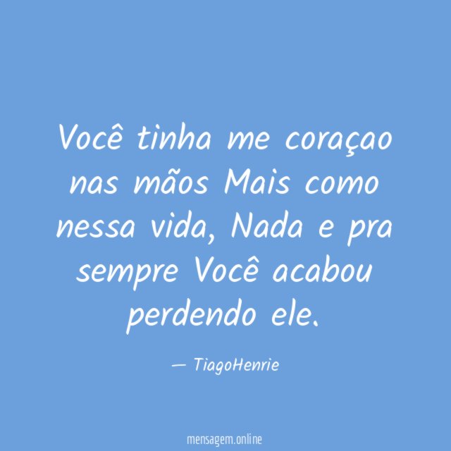 Você tinha me coraçao nas mãos Mais como nessa vida