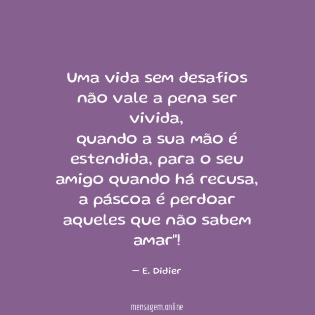Uma vida sem desafios não vale a pena ser vivida