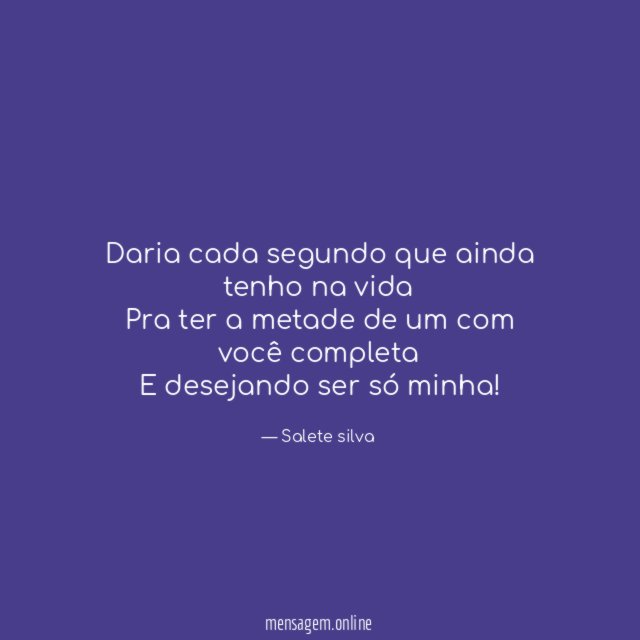 Daria cada segundo que ainda tenho na vida Pra